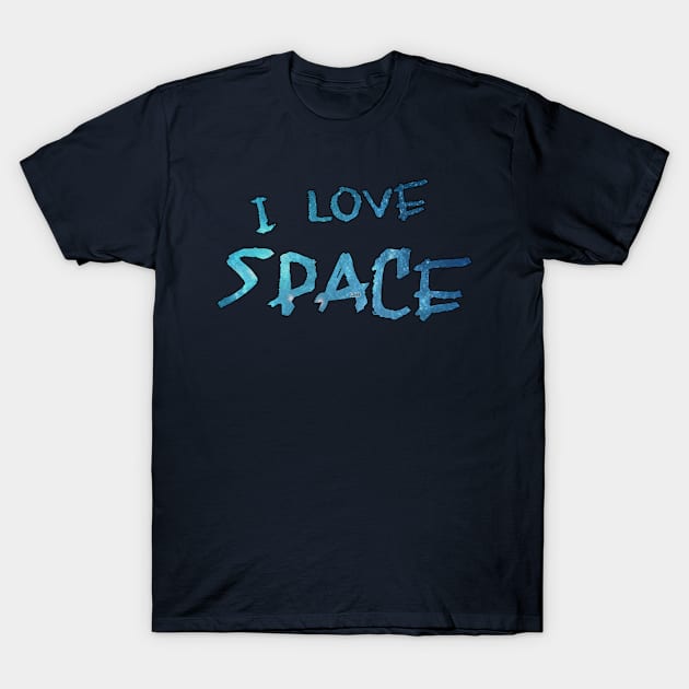 I love Space T-Shirt by LetsGetGEEKY